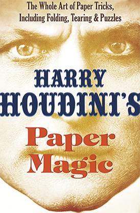 Harry Houdini's Paper Magic: Todo el arte de los trucos con papel, incluidos doblar, rasgar y rompecabezas de Harry Houdini - Libro