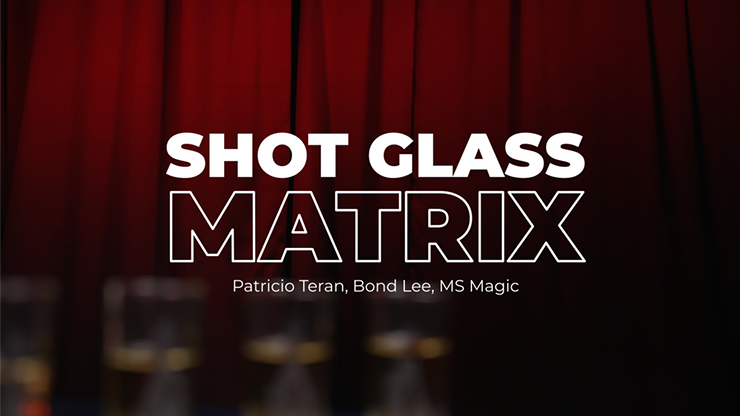 Shot Glass Matrix de Patricio, Bond Lee &amp; MS Magic - Truco 