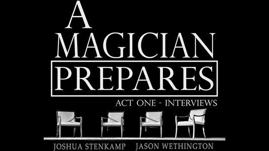 A Magician Prepares: Act One - Entrevistas de Joshua Stenkamp y Jason Wethington eBook DESCARGAR